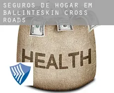 Seguros de hogar em Ballinteskin Cross Roads