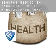 Seguros médico em  Magnolia Circle Manufactured Home Community