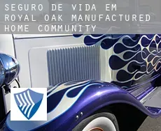 Seguro de vida em  Royal Oak Manufactured Home Community