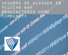 Seguros de aluguer em  Pelican Bay Manufactured Home Community