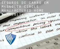 Seguros de carro em  Magnolia Circle Manufactured Home Community
