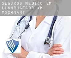 Seguros médico em  Llanrhaeadr-ym-Mochnant
