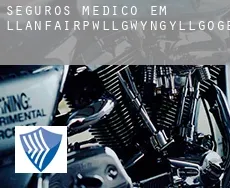 Seguros médico em  Llanfairpwllgwyngyllgogerychwyrndrobwllllantysiliogogogoch