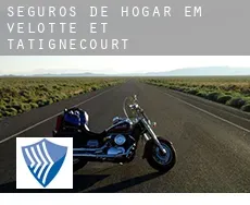 Seguros de hogar em  Velotte-et-Tatignécourt